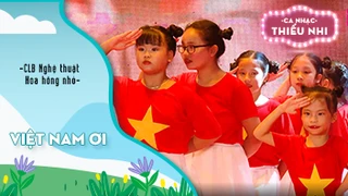 Ca khúc Việt Nam ơi - Biểu diễn CLB Nghệ thuật Hoa hồng nhỏ 