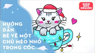 Hướng dẫn bé vẽ và tô màu chú mèo nhỏ trong cốc