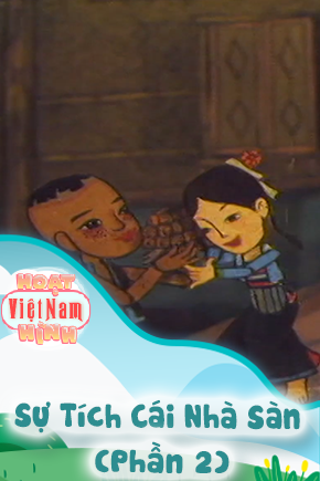 Sự Tích Cái Nhà Sàn - Phần 2