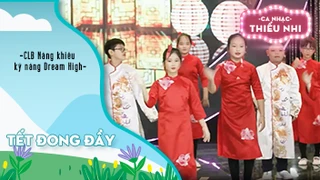 Ca khúc Tết đong đầy - Biểu diễn CLB Năng khiếu và kỹ năng Dream High