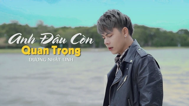 Anh Đâu Còn Quan Trọng - Dương Nhất Linh - Video Music Official ( Nhạc Trẻ Hay Nhất)