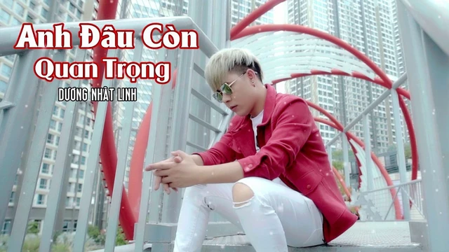 Anh Đâu Còn Quan Trọng - Dương Nhất Linh - Music Video Official