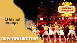 Dance HOW YOU LIKE THAT - CLB Nghệ thuật Thanh Huyền