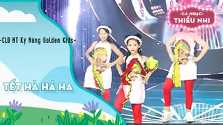 Ca khúc Tết hà há ha - Biểu diễn CLB NT Kỹ Năng Golden Kids