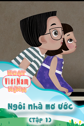 Ngôi nhà mơ ước - Tập 1