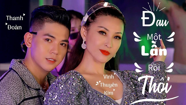 Đau Một Lần Rồi Thôi - Vĩnh Thuyên Kim Ft Thanh Đoàn