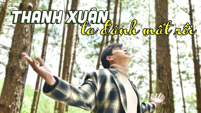 Thanh Xuân Ta Đánh Mất Rồi - Hồ Quang Hiếu