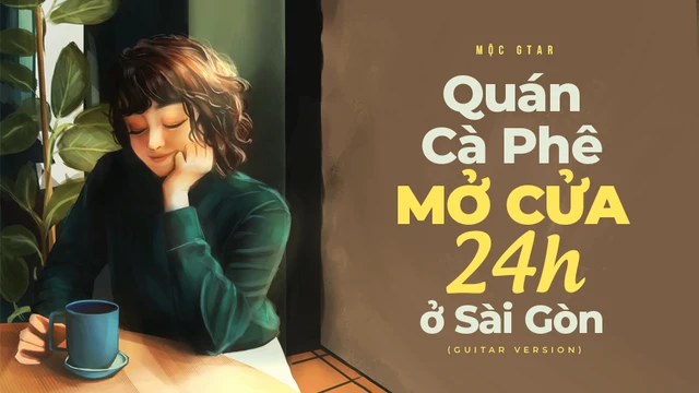 Quán Cà Phê Mở Cửa 24h Ở Sài Gòn (Guitar Version) - Mộc Gtar
