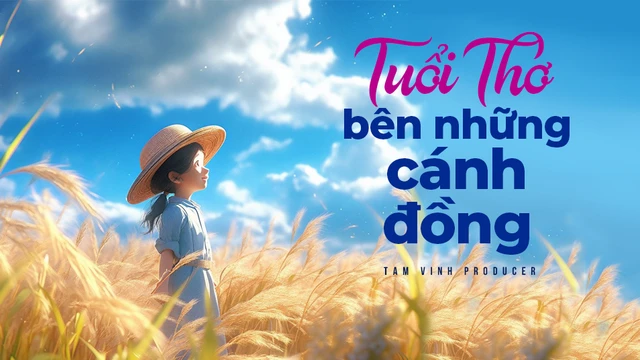 Tuổi Thơ Bên Những Cánh Đồng - Tam Vinh Producer