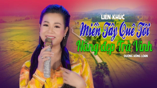 Miền Tây Quê Tôi & Nắng Đẹp Trà Vinh - Dương Hồng Loan