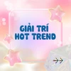 Giải trí hot trend