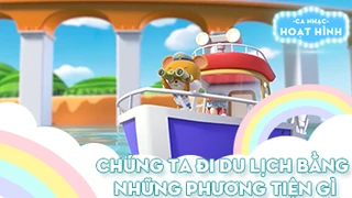 Ca nhạc Chúng ta đi du lịch bằng những phương tiện gì (2)