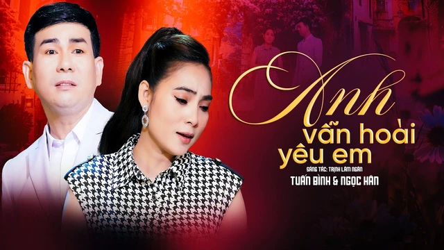 Anh Vẫn Hoài Yêu Em - Ngọc Hân ft Tuấn Bình