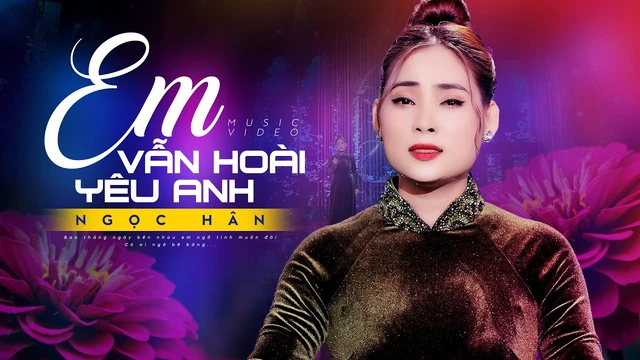 Em Vẫn Hoài Yêu Anh - Ngọc Hân MV OFFICIAL