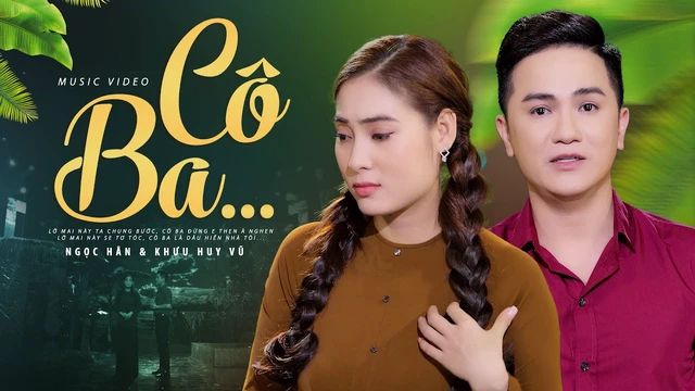 Cô Ba - Ngọc Hân ft Khưu Huy Vũ - MV Official
