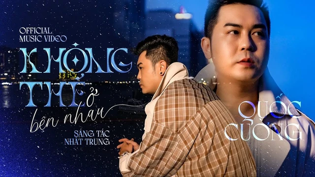 Không Thể Ở Bên Nhau - Quốc Cường [Official Music Video]