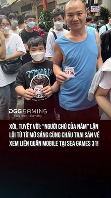 Người Chú Của Năm Lặn Lội Từ Tờ Mờ Sáng Cùng Cháu Trai Săn Vé Xem Liên Quân Mobile Tại Sea Games 31