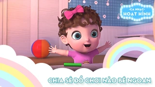 Ca khúc Chia sẻ đồ chơi nào bé ngoan