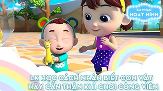 Liên khúc Học cách nhận biết con vật và Hãy cẩn thận khi chơi công viên