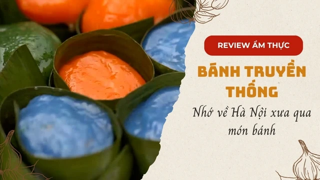 Nhớ về Hà Nội xưa qua món bánh truyền thống