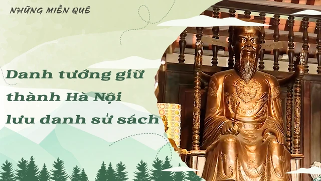 Danh tướng giữ thành Hà Nội lưu danh sử sách