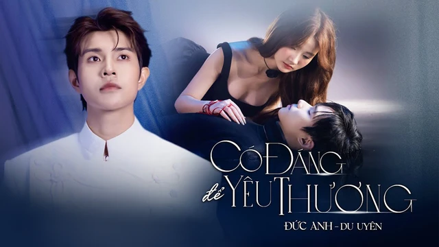 Có Đáng Để Yêu Thương? - Đức Anh ft Du Uyên - Official Music Video