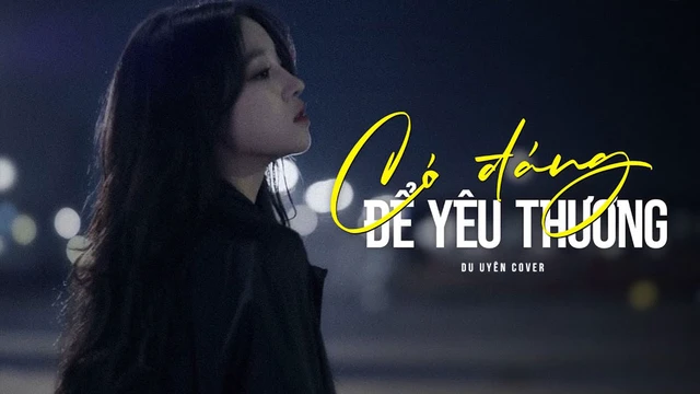 Có Đáng Để Yêu Thương (Du Uyên Cover) - Du Uyên