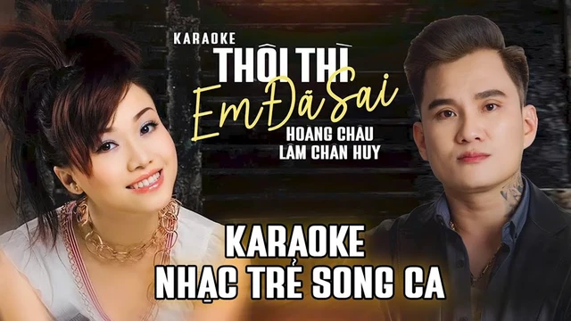 Karaoke Thôi Thì Em Đã Sai - Hoàng Châu, Lâm Chấn Huy