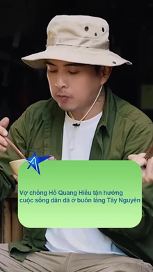 Vợ chồng Hồ Quang Hiếu tận hưởng cuộc sống dân dã ở buôn làng Tây Nguyên